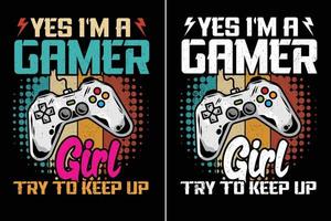 Yes I'm a Gamer Girl Try To Keep Up Game Lover T Shirt Design vector