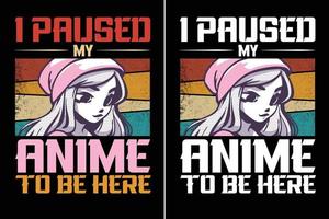 hice una pausa en mi anime para estar aquí diseño de camiseta de amante del anime vector