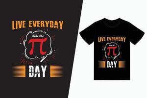 Live Everyday Pi Day T-Shirt Design Template vector