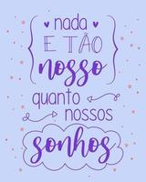 Motivational phrase in Brazilian Portuguese. Translation - Nothing is as ours as our dreams vector