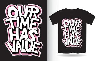 Our time has value hand lettering slogan for t shirt