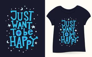 Just want to be happy typography for t shirt vector