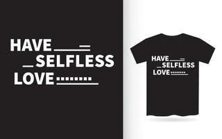 Have selfless love lettering design for t shirt vector