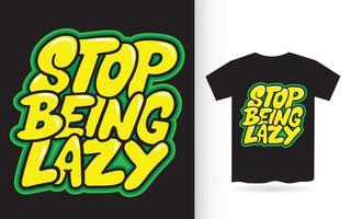 Stop being lazy hand lettering for t shirt.eps vector