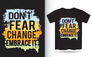 Don't fear change embrace it typography quote for t shirt vector