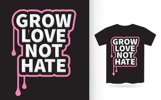 Grow love not hate lettering design for t shirt vector