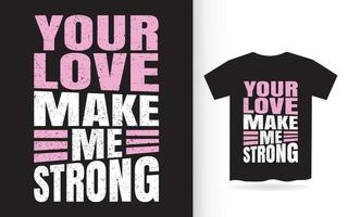 Your love make me strong typography t shirt vector