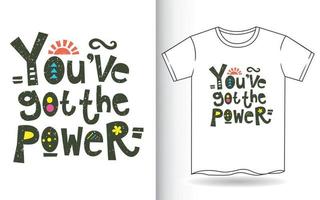 You've got the power typography for t shirt vector