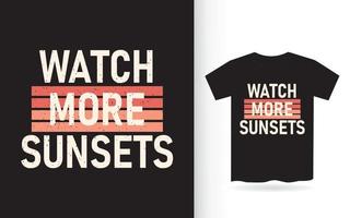 ver más puestas de sol tipografía camiseta vector