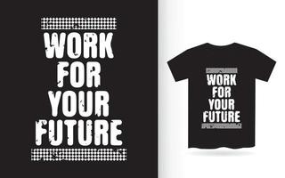 Work for your future motivational typography for t shirt vector