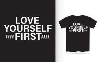 Love yourself first typography t shirt design vector