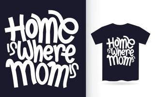 Home is where mom is hand lettering for t shirt vector