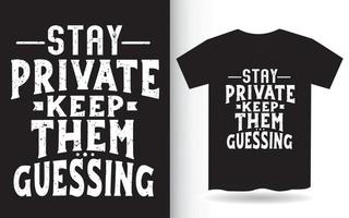 Stay private keep them guessing typography t shirt vector