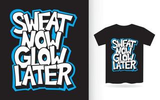 Sweat now glow later hand lettering slogan for t shirt vector