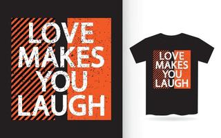 Love makes you laugh typography t shirt vector