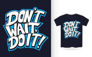 Don't wait do it hand lettering slogan for t shirt vector