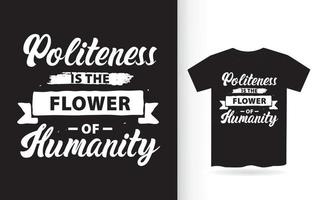 Politeness is the flower of humanity lettering design for t shirt vector