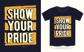 Show your pride typography for t shirt vector