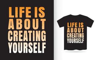 la vida se trata de crearte a ti mismo tipografía camiseta vector