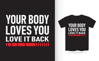 Your body loves you love it back typography t shirt vector