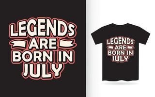 las leyendas nacen en julio diseño de letras para camiseta vector
