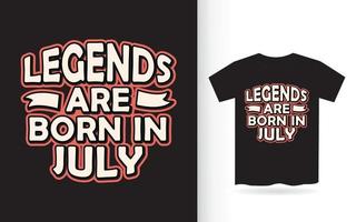 Legends are born in July lettering design for t shirt vector