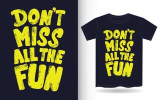 Don't miss all the fun hand lettering slogan for t shirt vector