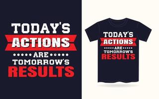 Today's actions are tomorrow's results typography t shirt vector