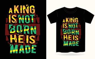 un rey no nace se hace tipografía para camiseta