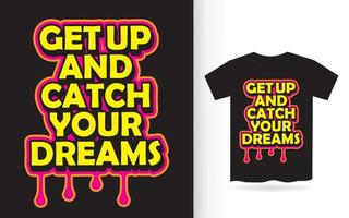 Get up and catch your dreams lettering design for t shirt vector