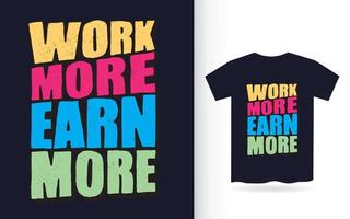 Work more earn more hand drawn typography for t shirt vector