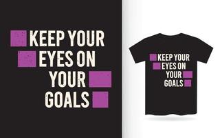 Keep your eyes on your goals typography t shirt vector