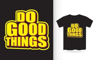 Do good things typography for t shirt vector