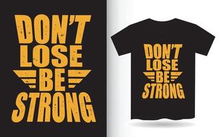 Don't lose be strong typography for t shirt vector