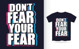 Don't fear your fear hand drawn typography for t shirt vector