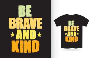 Be brave and kind hand drawn typography t shirt vector