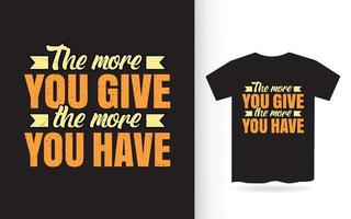 The more you give the more you have lettering design for t shirt vector