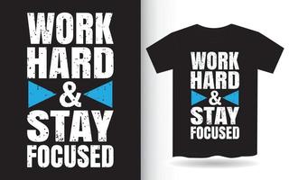 Work hard and stay focused typography t shirt vector