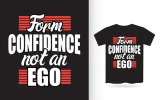 Form confidence not an ego lettering design for t shirt vector
