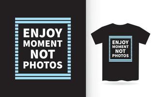 Enjoy moment not photos lettering design for t shirt vector