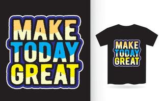 Make today great typography t-shirt design vector