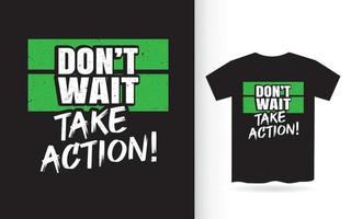 Don't wait take action lettering design for t shirt vector