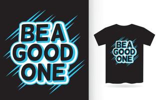 Be a good one lettering for t shirt vector