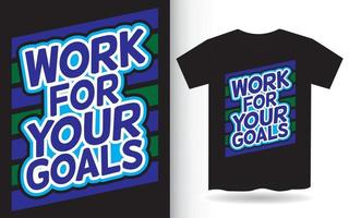 Work for your goals typography for t shirt vector