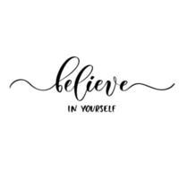 Believe in yourself. Vector calligraphic inscription with smooth lines. Motivate poster.