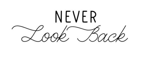 Never look back. Modern brush calligraphy. Lettering inscription for t shirt, poster. vector