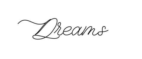 Dreams. Continuous calligraphy and lettering line script word dreams. For typography poster, design logo, poster, card, t shirt, tee, banner. vector