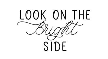 Look on the bright side. Lettering and calligraphy inspiration graphic design typography phrase. For postcard, journal, planner, calendar stationery paper and t shirt. vector