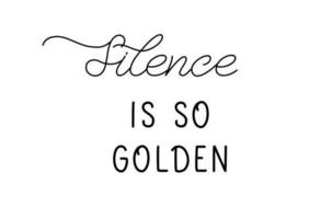 Silence is so golden. Lettering inscription for t shirt design. vector