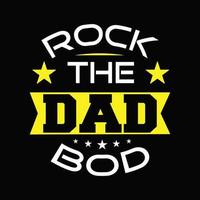 Rock The Dad Bod. Proud Dad Typography T shirt Design Vector For Fathers Day Gift. Dad Shirt.